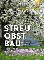 Streuobstbau: Obstwiesen als nachhaltige Kulturlandschaft mit hoher Biodiversität Cover des Buches Streuobstbau: Obstwiesen als nachhaltige Kulturlandschaft mit hoher Biodiversität (ISBN: 9783818613754)