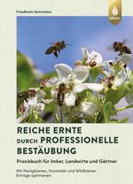 Reiche Ernte durch professionelle Bestäubung Cover des Buches Reiche Ernte durch professionelle Bestäubung (ISBN: 9783818614522)
