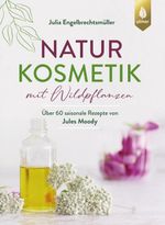 Naturkosmetik mit Wildpflanzen Cover des Buches Naturkosmetik mit Wildpflanzen (ISBN: 9783818623920)