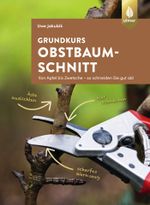 Grundkurs Obstbaumschnitt Cover des Buches Grundkurs Obstbaumschnitt (ISBN: 9783818624651)
