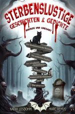 Sterbenslustige Geschichten & Gedichte – Morbide und Amüsant Cover des Buches Sterbenslustige Geschichten & Gedichte – Morbide und Amüsant (ISBN: 9783818705329)