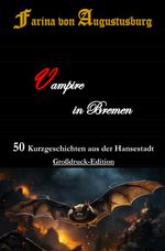Vampire in Bremen - 50 Kurzgeschichten aus der Hansestadt Cover des Buches Vampire in Bremen - 50 Kurzgeschichten aus der Hansestadt (ISBN: 9783818705343)