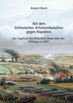 Mit dem Schlesischen Schützenbataillon gegen Napoleon Cover des Buches Mit dem Schlesischen Schützenbataillon gegen Napoleon (ISBN: 9783818706234)