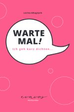 Warte Mal! Ich geh kurz dichten... Cover des Buches Warte Mal! Ich geh kurz dichten... (ISBN: 9783818706456)