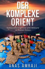 Der komplexe Orient: Schlüsselereignisse und Akteure im Nahen Osten Cover des Buches Der komplexe Orient: Schlüsselereignisse und Akteure im Nahen Osten (ISBN: 9783818707156)