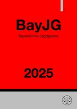 Bayerisches Jagdgesetz - BayJG 2025 Cover des Buches Bayerisches Jagdgesetz - BayJG 2025 (ISBN: 9783818710002)