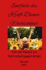 Entfalte die Kraft Deiner Weiblichkeit Cover des Buches Entfalte die Kraft Deiner Weiblichkeit (ISBN: 9783818711177)