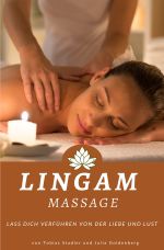 Lingam Massage: Lass dich verführen von der Liebe und Lust: von Tobias Stadler und Julia Goldenberg Cover des Buches Lingam Massage: Lass dich verführen von der Liebe und Lust: von Tobias Stadler und Julia Goldenberg (ISBN: 9783818711870)