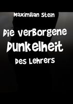 Die verborgene Dunkelheit des Lehrers Cover des Buches Die verborgene Dunkelheit des Lehrers (ISBN: 9783818717582)