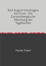Karl August Varnhagen von Ense - Die Gerstenbergksche Fälschung der Tagebücher Cover des Buches Karl August Varnhagen von Ense - Die Gerstenbergksche Fälschung der Tagebücher (ISBN: 9783818718374)