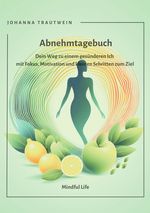 Mindful Life / Abnehmtagebuch Cover des Buches Mindful Life / Abnehmtagebuch (ISBN: 9783818727659)