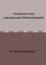 Kompendium der internationalen Wirtschaftspolitik Cover des Buches Kompendium der internationalen Wirtschaftspolitik (ISBN: 9783818729370)