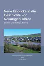 Neue Einblicke in die Geschichte von Neumagen-Dhron. Quellen und Beiträge / Neue Einblicke in die Geschichte von Neumagen-Dhron. Quellen und Beiträge 2 Cover des Buches Neue Einblicke in die Geschichte von Neumagen-Dhron. Quellen und Beiträge / Neue Einblicke in die Geschichte von Neumagen-Dhron. Quellen und Beiträge 2 (ISBN: 9783818735913)
