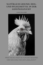 Natürlich gesund: Heil- und Pflegemittel in der Geflügelzucht Cover des Buches Natürlich gesund: Heil- und Pflegemittel in der Geflügelzucht (ISBN: 9783818738532)