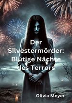 Der Silvestermörder: Blutige Nächte des Terrors Cover des Buches Der Silvestermörder: Blutige Nächte des Terrors (ISBN: 9783818742324)