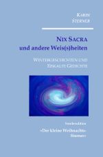 Nix Sacra und andere Weis(s)heiten. Wintergeschichten und Eiskalte Gedichte Cover des Buches Nix Sacra und andere Weis(s)heiten. Wintergeschichten und Eiskalte Gedichte (ISBN: 9783818742898)