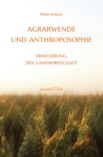 Agrarwende und Anthroposophie Cover des Buches Agrarwende und Anthroposophie (ISBN: 9783818753252)