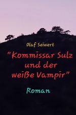 Kommissar Sulz / "Kommissar Sulz und der weiße Vampir" Cover des Buches Kommissar Sulz / "Kommissar Sulz und der weiße Vampir" (ISBN: 9783818754310)