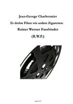 Er drehte Filme wie andere Zigaretten: Rainer Werner Fassbinder (R.W.F.) Cover des Buches Er drehte Filme wie andere Zigaretten: Rainer Werner Fassbinder (R.W.F.) (ISBN: 9783818760656)