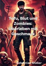 Tofu, Blut und Zombies: Überleben mit Geschmack Cover des Buches Tofu, Blut und Zombies: Überleben mit Geschmack (ISBN: 9783818770761)