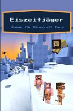 Eiszeitjäger - Ein Roman für Minecraft Fans Cover des Buches Eiszeitjäger - Ein Roman für Minecraft Fans (ISBN: 9783818771881)
