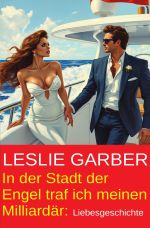 In der Stadt der Engel traf ich meinen Milliardär: Liebesgeschichte Cover des Buches In der Stadt der Engel traf ich meinen Milliardär: Liebesgeschichte (ISBN: 9783818774516)