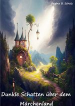 Dunkle Schatten über dem Märchenland Cover des Buches Dunkle Schatten über dem Märchenland (ISBN: 9783818783112)