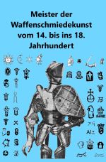 Meister der Waffenschmiedekunst vom 14. bis ins 18. Jahrhundert Cover des Buches Meister der Waffenschmiedekunst vom 14. bis ins 18. Jahrhundert (ISBN: 9783819022340)