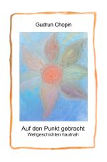 Auf den Punkt gebracht - Weltgeschichten hautnah Cover des Buches Auf den Punkt gebracht - Weltgeschichten hautnah (ISBN: 9783819022531)