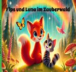 Die Abenteuer von Fips und Luna / Fips und Luna im Zauberwald Cover des Buches Die Abenteuer von Fips und Luna / Fips und Luna im Zauberwald (ISBN: 9783819022944)