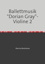 Ballettmusik "Dorian Gray"- Violine 2 Cover des Buches Ballettmusik "Dorian Gray"- Violine 2 (ISBN: 9783819031243)