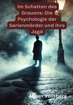 Im Schatten des Grauens: Die Psychologie der Serienmörder und ihre Jagd Cover des Buches Im Schatten des Grauens: Die Psychologie der Serienmörder und ihre Jagd (ISBN: 9783819032981)