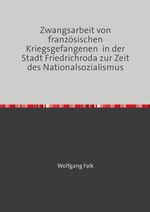 Zwangsarbeit von französischen Kriegsgefangenen in der Stadt Friedrichroda zur Zeit des Nationalsozialismus Cover des Buches Zwangsarbeit von französischen Kriegsgefangenen in der Stadt Friedrichroda zur Zeit des Nationalsozialismus (ISBN: 9783819032998)