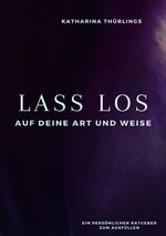 Lass Los! - Auf deine Art und Weise Cover des Buches Lass Los! - Auf deine Art und Weise (ISBN: 9783819034190)