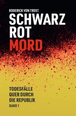 Schwarz Rot Mord - Todesfälle quer durch die Republik Cover des Buches Schwarz Rot Mord - Todesfälle quer durch die Republik (ISBN: 9783819034213)