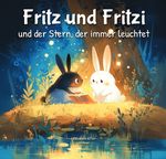 Fritz und Fritzi und der Stern, der immer leuchtet Cover des Buches Fritz und Fritzi und der Stern, der immer leuchtet (ISBN: 9783819034435)