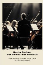 Hector Berlioz: Der Visionär der Romantik Cover des Buches Hector Berlioz: Der Visionär der Romantik (ISBN: 9783819041648)