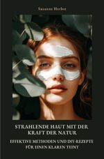 Strahlende Haut mit der Kraft der Natur Cover des Buches Strahlende Haut mit der Kraft der Natur (ISBN: 9783819041716)