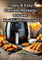 Crispy & Easy: Geniale Rezepte aus der Heißluftfritteuse Cover des Buches Crispy & Easy: Geniale Rezepte aus der Heißluftfritteuse (ISBN: 9783819043673)