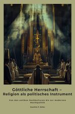 Göttliche Herrschaft – Religion als politisches Instrument Cover des Buches Göttliche Herrschaft – Religion als politisches Instrument (ISBN: 9783819044458)