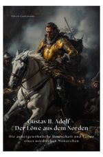 Gustav II. Adolf – Der Löwe aus dem Norden Cover des Buches Gustav II. Adolf – Der Löwe aus dem Norden (ISBN: 9783819044489)