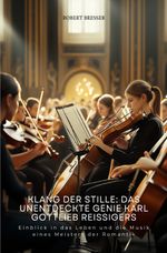 Klang der Stille: Das unentdeckte Genie Karl Gottlieb Reissigers Cover des Buches Klang der Stille: Das unentdeckte Genie Karl Gottlieb Reissigers (ISBN: 9783819044717)