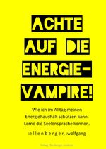Achte auf die Energie-Vampire! Cover des Buches Achte auf die Energie-Vampire! (ISBN: 9783819047602)