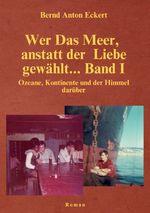 Wer das Meer, anstatt der Liebe gewählt... Band I / Wer das Meer, anstatt der Liebe gewählt… Band I Cover des Buches Wer das Meer, anstatt der Liebe gewählt... Band I / Wer das Meer, anstatt der Liebe gewählt… Band I (ISBN: 9783819049552)