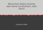 Menschen lieben Gesetze aber keine Gesetzlosen, oder doch! Cover des Buches Menschen lieben Gesetze aber keine Gesetzlosen, oder doch! (ISBN: 9783819051418)