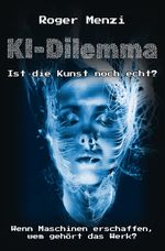 KI-Dilemma, ist die Kunst noch echt? Wenn Maschinen erschaffen, wem gehört das Werk? Cover des Buches KI-Dilemma, ist die Kunst noch echt? Wenn Maschinen erschaffen, wem gehört das Werk? (ISBN: 9783819053351)