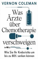 Was Ärzte über Chemotherapie verschweigen Cover des Buches Was Ärzte über Chemotherapie verschweigen (ISBN: 9783819053740)