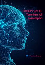 ChatGPT und KI-Techniken voll ausschöpfen Cover des Buches ChatGPT und KI-Techniken voll ausschöpfen (ISBN: 9783819054303)