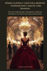 König Ludwig I. und Lola Montez – Leidenschaft, Macht und Skandal Cover des Buches König Ludwig I. und Lola Montez – Leidenschaft, Macht und Skandal (ISBN: 9783819054907)