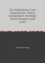 An Exploratory Case Disquisition: Nucor Corporation Strategic Factor Analysis and Lever Cover des Buches An Exploratory Case Disquisition: Nucor Corporation Strategic Factor Analysis and Lever (ISBN: 9783819055331)